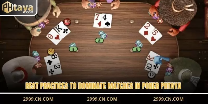 Best practices to dominate matches in poker PHTAYA