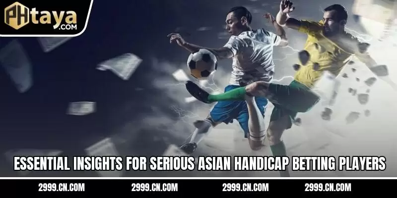 Essential insights for serious Asian Handicap betting players