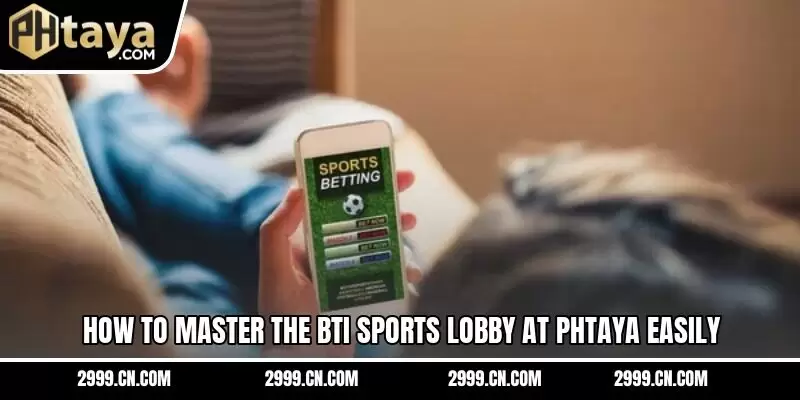 How to master the BTi Sports lobby at PHTAYA easily