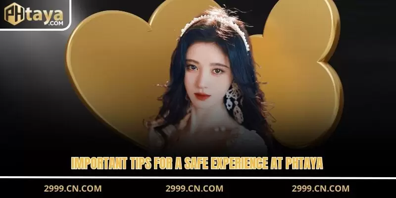 Important tips for a safe experience at PHTAYA