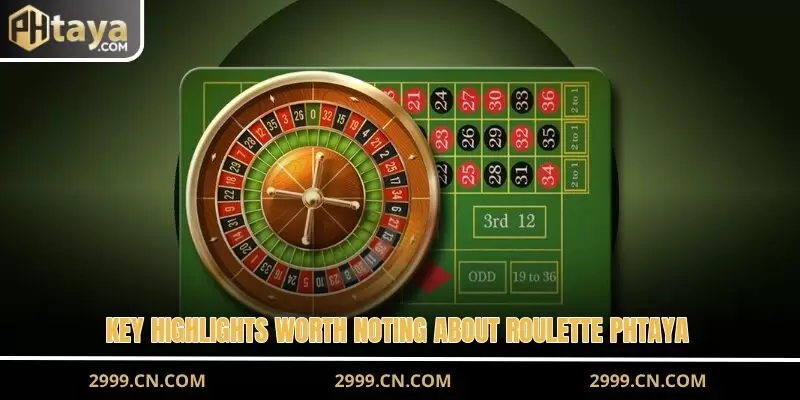 Key highlights worth noting about Roulette PHTAYA