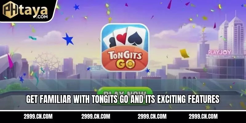 Get familiar with Tongits Go and its exciting features