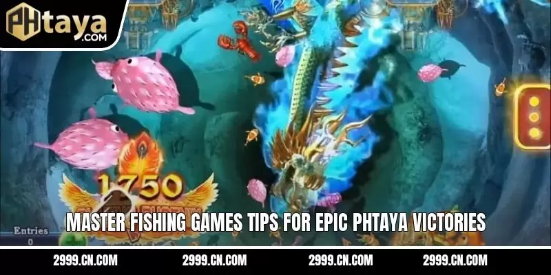 Master fishing games tips for epic PHTAYA victories