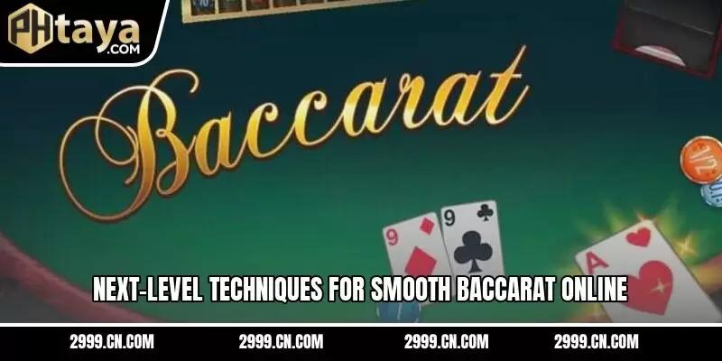 Next-level techniques for smooth baccarat online