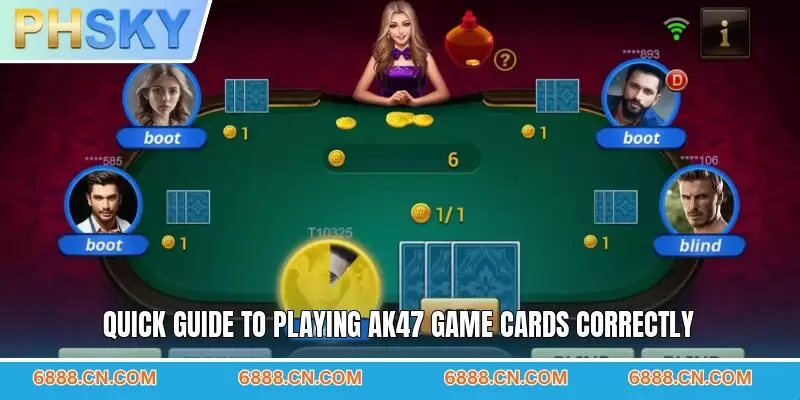Quick guide to playing AK47 game cards correctly