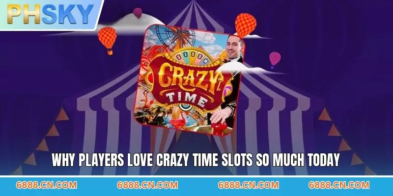Why players love Crazy Time slots so much today