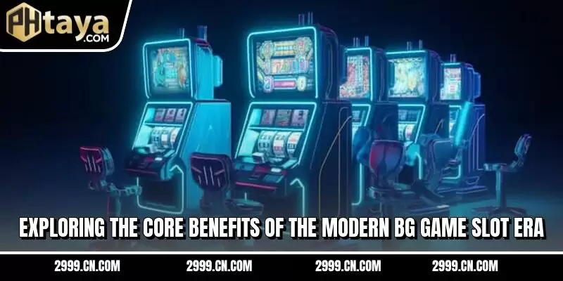 Exploring the core benefits of the modern BG game slot era