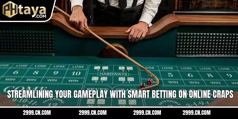 Streamlining your gameplay with smart betting on online craps