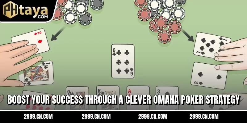 Boost your success through a clever Omaha Poker strategy