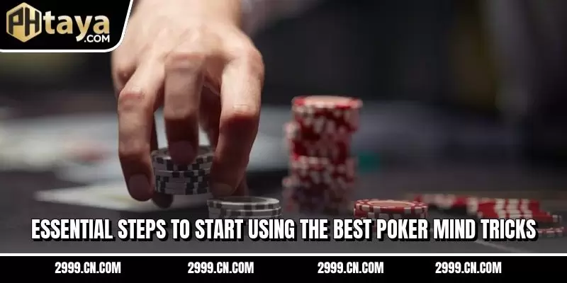 Essential steps to start using the best poker mind tricks