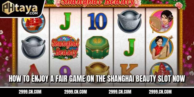 How to enjoy a fair game on the Shanghai Beauty Slot now