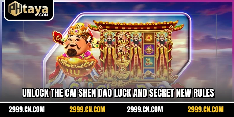 Unlock the Cai Shen Dao luck and secret new rules